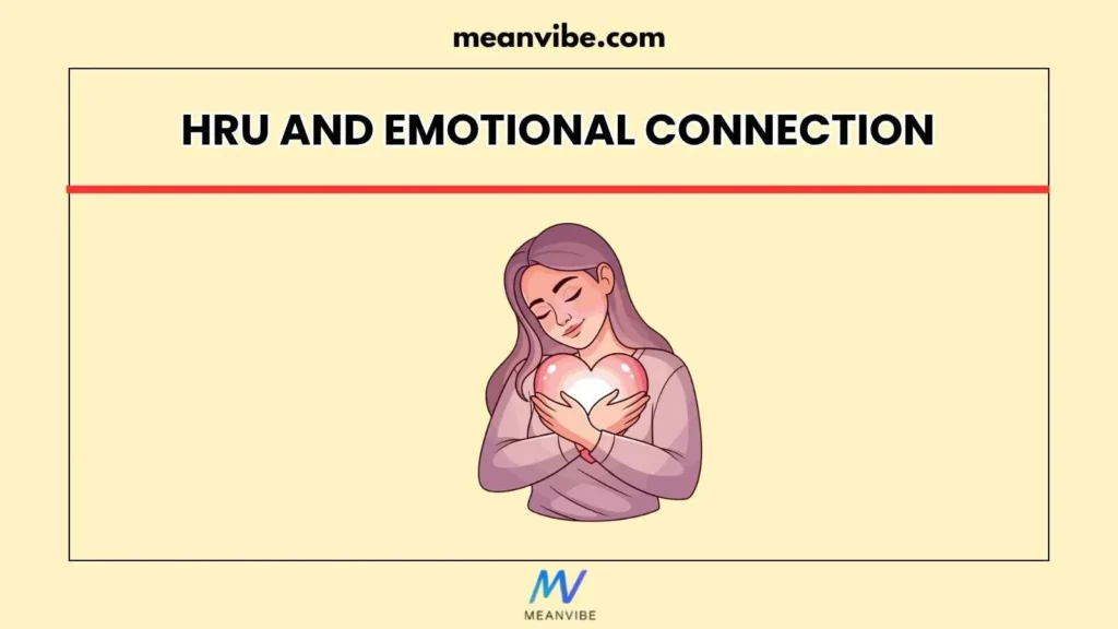 HRU and Emotional Connection